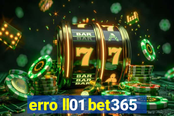 erro ll01 bet365